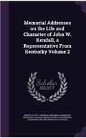 Memorial Addresses on the Life and Character of John W. Kendall, a Representative from Kentucky Volume 2