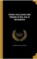Easter-son; Lyrics and Ballads of the Joy of Springtime