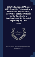 Gill's Technological [Afterw.] Gill's Scientific, Technological & Microscopic Repository; Or, Discoveries and Improvements in the Useful Arts, a Continuation of His Technical Repository, by T. Gill; Volume 4