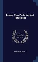 LEISURE TIME FOR LIVING AND RETIREMENT