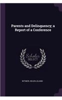 Parents and Delinquency; a Report of a Conference