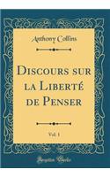 Discours sur la Liberté de Penser, Vol. 1 (Classic Reprint)