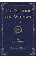 The School for Widows, Vol. 1 of 3: A Novel (Classic Reprint)