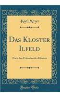 Das Kloster Ilfeld: Nach Den Urkunden Des Klosters (Classic Reprint)