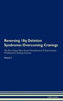 Reversing 18q Deletion Syndrome: Overcoming Cravings the Raw Vegan Plant-Based Detoxification & Regeneration Workbook for Healing Patients. Volume 3