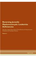 Reversing Juvenile Myelomonocytic Leukemia: Deficiencies The Raw Vegan Plant-Based Detoxification & Regeneration Workbook for Healing Patients. Volume 4