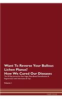 Want To Reverse Your Bullous Lichen Planus? How We Cured Our Diseases. The 30 Day Journal for Raw Vegan Plant-Based Detoxification & Regeneration with Information & Tips Volume 1