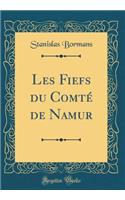 Les Fiefs Du ComtÃ© de Namur (Classic Reprint)