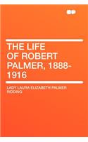The Life of Robert Palmer, 1888-1916