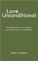 Love Unconditional: Friendship Needs to Win Approval But Love Once Given Is Unconditional.
