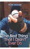 The Best Thing That I Didn't Ever Do