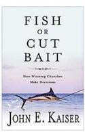 Fish or Cut Bait: How Winning Churches Make Decisions