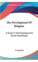 Development Of Religion: A Study In Anthropology And Social Psychology