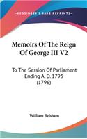 Memoirs Of The Reign Of George III V2: To The Session Of Parliament Ending A. D. 1793 (1796)