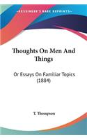 Thoughts On Men And Things