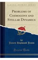 Problems of Cosmogony and Stellar Dynamics (Classic Reprint)