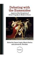 Debating with the Eumenides: Aspects of the Reception of Greek Tragedy in Modern Greece