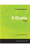 6 Duets Op.63 - For Voice and Piano (1844)