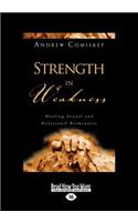 Strength in Weakness: Overcoming Sexual and Relational Brokenness (Large Print 16pt)