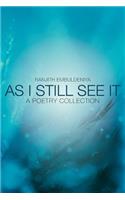 As I Still See It: A Poetry Collection