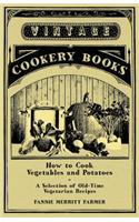 How to Cook Vegetables and Potatoes - A Selection of Old-Time Vegetarian Recipes