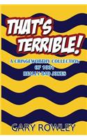 That's Terrible! A Cringeworthy Collection of 1001 Really Bad Jokes