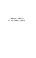 American Catholics and the Roman Question