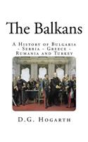 The Balkans: A History of Bulgaria - Serbia - Greece - Rumania and Turkey