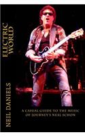 Electric World - A Casual Guide To The Music Of Journey's Neal Schon