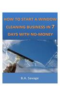 How To Start A Window Cleaning Business In 7 Days With No-Money