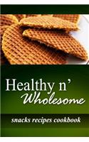 Healthy n' Wholesome - Snacks Recipes Cookbook