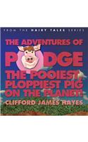 Adventures of Podge - the Pooiest, Ploppiest Pig on the Planet!