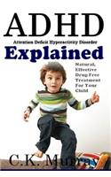ADHD Explained: Natural, Effective, Drug-Free Treatment For Your Child