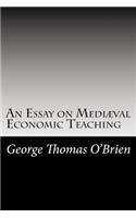 An Essay on Mediæval Economic Teaching