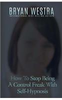 How To Stop Being A Control Freak With Self-Hypnosis