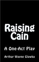 Raising Cain: A One Act Play