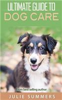 Ultimate Guide to Dog Care