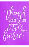 Pastel Chalkboard Journal - Though She Be But Little, She Is Fierce (Purple)