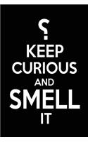 ?Keep Curious And Smell It