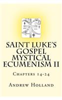 Saint Lukes Gospel Mystical Ecumenism II: Chapters 14-24: Volume 2