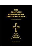 The Complete Golden Dawn System of Magic