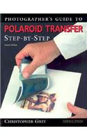 Photographer's Guide To Polaroid Transfer Step-by-step - 2nd Ed
