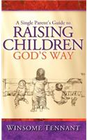 Single Parent's Guide to Raising Children God's Way