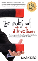 The Rules of Attraction: Fourteen Practical Rules to Help Get the Right Clients, Talent and Resources to Come to You!(English)