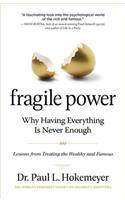 Fragile Power: Why Having Everything Is Never Enough; Lessons from Treating the Wealthy and Famous