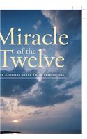 Miracle Of The Twelve The Apostles Share Their Testimonies