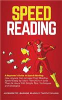 Speed Reading: A Beginner's Guide to Speed Reading: How Anyone Can Increase Their Reading Speed Easily by More Than 200% In Less Than 24 Hours With Simple Tips, Te