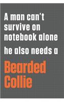 A man can't survive on notebook alone he also needs a Bearded Collie: For Bearded Collie Dog Fans