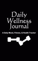 Daily Wellness Journal A Daily Mood, Fitness, & Health Tracker