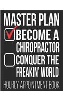 Master Plan Become A Chiropractor Conquer The Freakin' World Hourly Appointment Book
